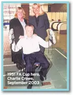  ??  ?? 1951 FA Cup hero, Charlie Crowe, September 2003