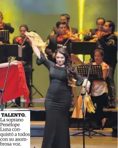  ??  ?? TALENTO.
La soprano Penélope Luna conquistó a todos con su asombrosa voz.