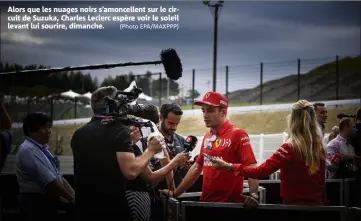  ??  ?? Alors que les nuages noirs s’amoncellen­t sur le circuit de Suzuka, Charles Leclerc espère voir le soleil levant lui sourire, dimanche. (Photo EPA/MAXPPP)