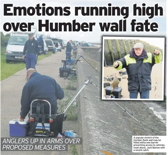  ??  ?? A popular stretch of the Humber Bank wall may be fitted witha new barrier preventing access to vehicles. Inset above, Jack Barlow with a recent catch.