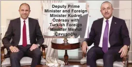  ??  ?? Deputy Prime Minister and Foreign Minister Kudret Özersay with Turkish Foreign Minister Mevlüt Çavuşoğlu