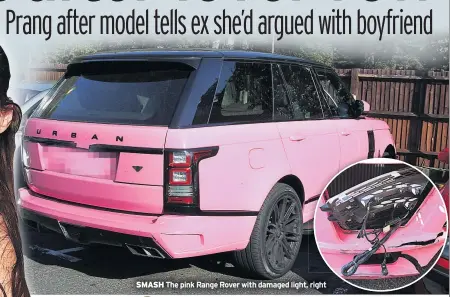  ??  ?? SMASH The pink Range Rover with damaged light, right