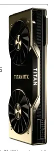  ??  ?? Is this $2,499 beast the world’s fastest PC graphics card?