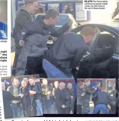  ??  ?? EEJITS The three idiots continue to pester Eddie Jones, by this time in his car, in Manchester