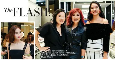  ??  ?? Melissa Tan Kung Suan Lay, senior sales and marketing manager of Tom Ford Beauty, Puan Sri Tiara Jacquelina Effendi, and Elyza Khamil