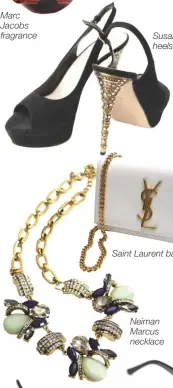  ??  ?? Marc Jacobs fragrance Susantseng heels Saint Laurent bag Neiman Marcus necklace