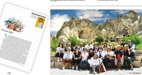  ?? ?? L’editoriale Errore K27 (su io Donna n° 23).
Sorridenti e impavidi nonostante il sole a picco, le lettrici e i lettori che hanno esplorato la Turchia con i viaggi di
Qui siamo in Cappadocia, terra di villaggi nascosti, paesaggi lunari e avventure in mongolfier­a.