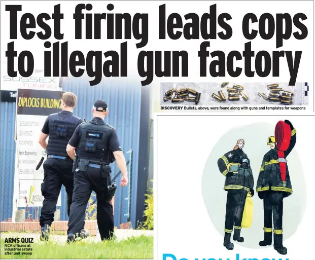  ??  ?? ARMS QUIZ NCA officers at industrial estate after unit swoop DISCOVERY Bullets, above, were found along with guns and templates for weapons