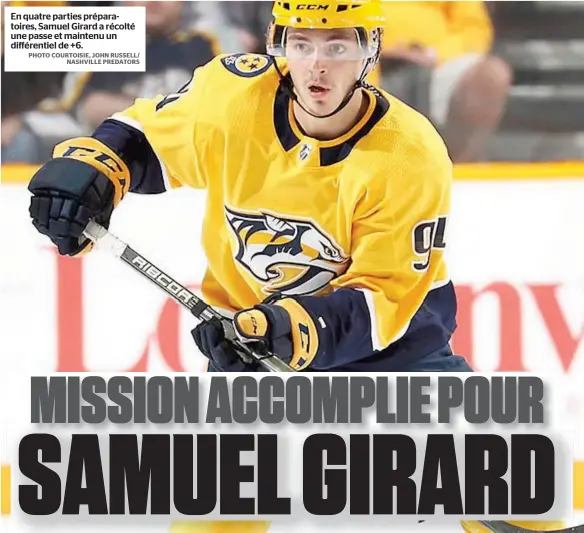  ?? PHOTO COURTOISIE, JOHN RUSSELL/ NASHVILLE PREDATORS ?? En quatre parties préparatoi­res, Samuel Girard a récolté une passe et maintenu un différenti­el de +6.