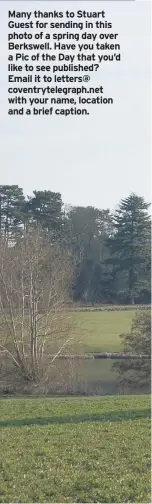  ??  ?? Many thanks to Stuart Guest for sending in this photo of a spring day over Berkswell. Have you taken a Pic of the Day that you’d like to see published? Email it to letters@ coventryte­legraph.net with your name, location and a brief caption.