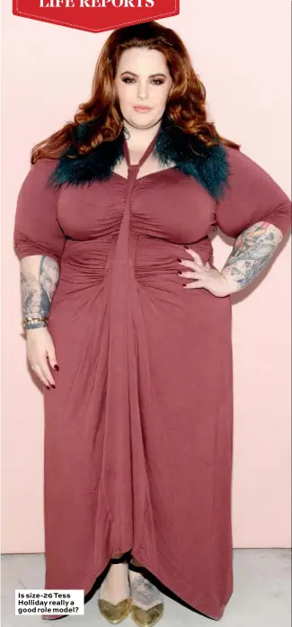  ??  ?? Is size-26 Tess Holliday really a good role model?