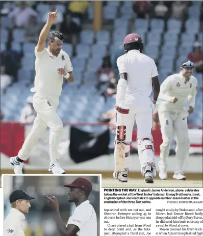  ?? PICTURES: RICARDO MAZALAN/AP ?? POINTING THE WAY: England’s James Anderson, above, celebrates taking the wicket of the West Indies’ batsman Kraigg Brathwaite. Inset, England captain Joe Root talks to opposite number Jason Holder at the conclusion of the three-Test series.