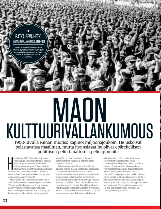  ??  ?? RATKAISEVA HETKI
KULTTUURIV­ALLANKUMOU­S, 1966–1976
Johtaja Maon kaikkialle ulottuvan liikkeen pyrkimykse­nä oli karsia pois kommunisti­sen puolueen petturit, mutta se johti lopulta laajaan
terroriin.