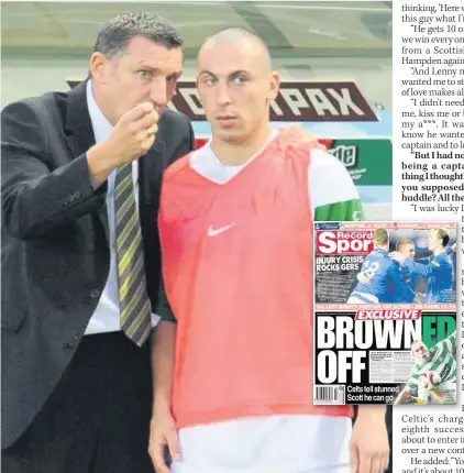  ??  ?? THIS CAN’T GO ON revealed former Celtic boss Mowbray, left, wanted Brown to leave the club