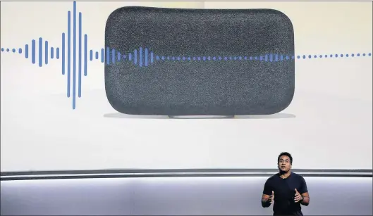  ?? AP PHOTO ?? Google’s Rishi Chandra speaks about the Google Home Max speaker at a Google event in San Francisco in October.