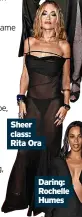  ?? ?? Sheer class: Rita Ora
Daring: Rochelle Humes