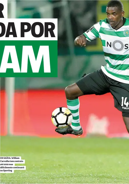  ??  ?? DE SAÍDA. William Carvalho tem contrato até 2020 mas dificilmen­te continuará no Sporting