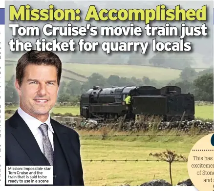  ??  ?? Mission: Impossible star Tom Cruise and the train that is said to be ready to use in a scene