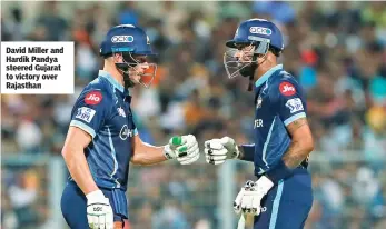  ?? ?? David Miller and Hardik Pandya steered Gujarat to victory over Rajasthan