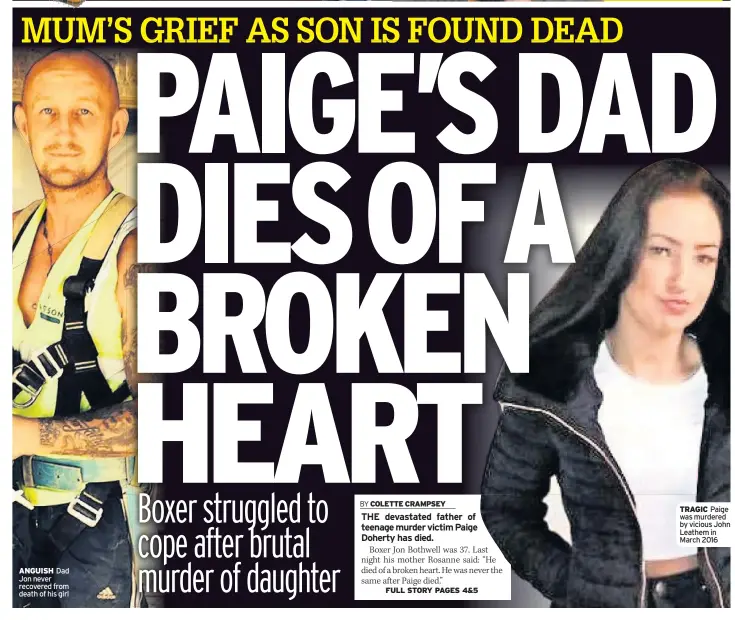  ??  ?? ANGUISH Dad Jon never recovered from death of his girl TRAGIC Paige was murdered by vicious John Leathem in March 2016