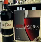  ??  ?? The 2011 Antinori Solaia from Tuscany’s Bolgheri region is one of a number of high-end wines at The Option Bistro & Wines, and features in the book 1001 Wines You Must Try Before You Die.