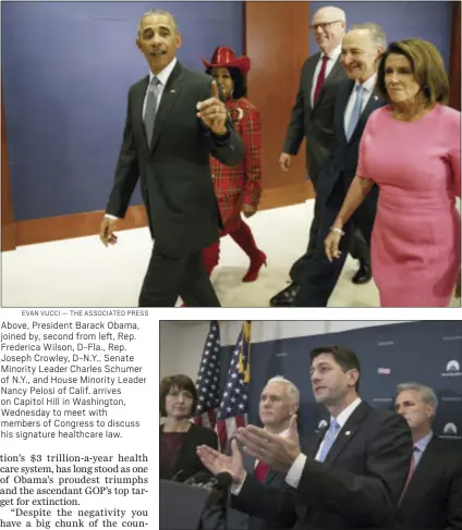  ?? EVAN VUCCI — THE ASSOCIATED PRESS J. SCOTT APPLEWHITE — THE ASSOCIATED PRESS ?? Above, President Barack Obama, joined by, second from left, Rep. Frederica Wilson, D-Fla., Rep. Joseph Crowley, D-N.Y., Senate Minority Leader Charles Schumer of N.Y., and House Minority Leader Nancy Pelosi of Calif. arrives on Capitol Hill in Washington, Wednesday to meet with members of Congress to discuss his signature healthcare law. Vice President-elect Mike Pence joins House Speaker Paul Ryan of Wis., and other House Republican leaders at a news conference on Capitol Hill in Washington, Wednesday following a closed-door meeting with the GOP caucus to discuss repeal of President Obama’s health care law now that the GOP is in charge of the White House and Congress. From left are, Rep. Cathy McMorris Rodgers, R-Wash., chair of the House Republican Conference, Pence, Ryan and House Majority Leader Kevin McCarthy of Calif.