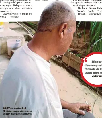  ??  ?? MANGSA menerima lebih 15 jahitan selepas ditetak isteri dengan pisau pemotong sayur.