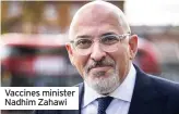  ??  ?? Vaccines minister Nadhim Zahawi