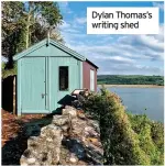  ??  ?? Dylan Thomas’s writing shed