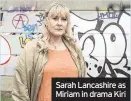  ??  ?? Sarah Lancashire as Miriam in drama Kiri