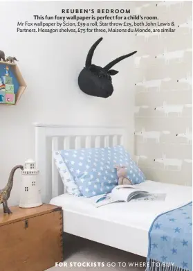  ??  ?? REUBEN’S BEDROOM This fun foxy wallpaper is perfect for a child’s room. Mr Fox wallpaper by Scion, £39 a roll; Star throw £25, both John Lewis &amp; Partners. Hexagon shelves, £75 for three, Maisons du Monde, are similar
