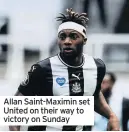  ??  ?? Allan Saint-Maximin set United on their way to victory on Sunday