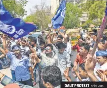  ?? ARVIND YADAV/HT ARCHIVE ?? DALIT PROTEST- APRIL 2018 Dalits protest against perceived dilution of SC/ST Act.