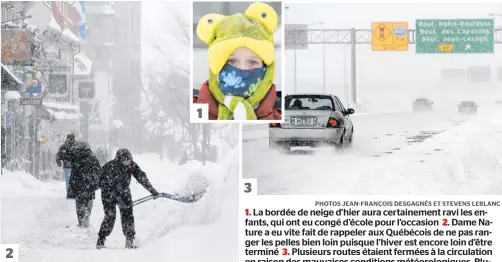  ??  ?? 2
1
3
1. La bordée de neige d’hier aura certaineme­nt ravi les enfants, qui ont eu congé d’école pour l’occasion 2. Dame Nature a eu vite fait de rappeler aux Québécois de ne pas ranger les pelles bien loin puisque l’hiver est encore loin d’être...