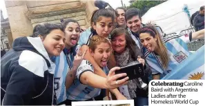  ??  ?? Celebratin­g Caroline Baird with Argentina Ladies after the Homeless World Cup