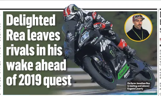  ??  ?? On form: Jonathan Rea in testing and (above) Eugene Laverty