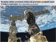  ?? FOTO: ROSCOSMOS VIA REUTERS ?? Vesoljske obleke astronavte ščitijo tudi pred delci vesoljskih smeti, ki letijo iz vseh smeri.