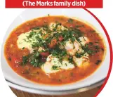  ??  ?? Fish soup with Aioli (The Marks family dish)