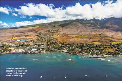  ?? Tor Johnson / Hawaii Tourism Authority ?? Lahaina town offers bicyclists a couple of routes to the scenic West Maui Loop.