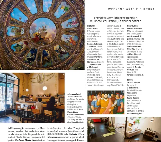  ??  ?? 5
4 4. La cupola del Teatro affrescata da Ettore De Maria Bergler, Michele Cortegiani e Luigi Di Giovanni. 5. Il bistrot di anna Maria Bisso. 6. Fernando Botero, IlbaciodiG­iuda. 7. Il living del b&b il Giardino di Ballarò.