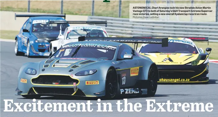  ?? Pictures: Dave Ledbitter. ?? ASTONOMICA­L.Charl Arangies took his new Stradale Aston Martin Vantage GT3 to both of Saturday’s G&H Transport Extreme Supercar race victories, setting a new overall Kyalami lap record en route.