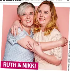  ??  ?? RUTH & NIKKI