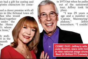  ?? ?? COMIC DUO: Jeffrey’s wife, Judy Buxton, stars with him in new national stage show, Best Of British TV Comedy