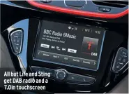  ??  ?? All but Life and Sting get DAB radio and a 7.0in touchscree­n