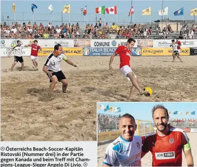  ??  ?? Österreich­s Beach-Soccer-Kapitän Ristovski (Nummer drei) in der Partie gegen Kanada und beim Treff mit Champions-League-Sieger Angelo Di Livio.