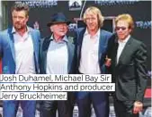  ??  ?? Josh Duhamel, Michael Bay Sir Anthony Hopkins and producer Jerry Bruckheime­r.