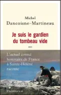  ??  ?? Michel DancoisneM­artineau est consul honoraire de France et conservate­ur des domaines nationaux de Sainte-Hélène. Il est l’auteur de Je suis le gardien du tombeau vide, paru aux éditions Flammarion en 2017.