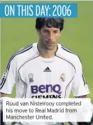  ??  ?? Ruud van Nistelrooy completed his move to Real Madrid from Manchester United.