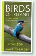  ?? ?? Birds of Ireland: A Field Guide
by Jim Wilson and Mark Carmody is published by Gill Books