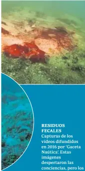  ?? ?? RESIDUOS FECALES
Capturas de los vídeos difundidos en 2016 por ‘Gaceta Naútica’. Estas imágenes despertaro­n las conciencia­s, pero los vertidos no cesaron